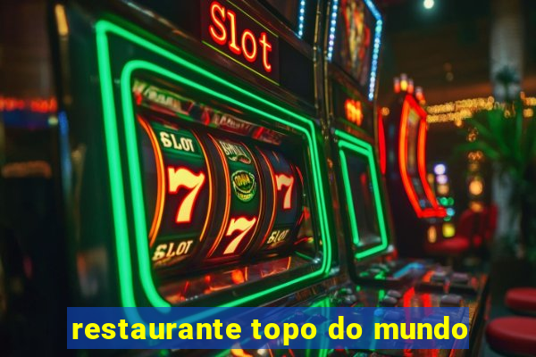 restaurante topo do mundo